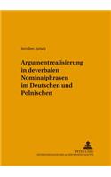 Argumentrealisierung in Deverbalen Nominalphrasen Im Deutschen Und Polnischen: (9 Posener Beitraege Zu Sprache, Literatur Und Medien)