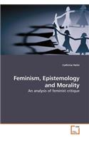 Feminism, Epistemology and Morality