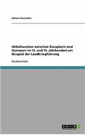 Akkulturation zwischen Europäern und Osmanen im 14. und 15. Jahrhundert am Beispiel der Landkriegführung