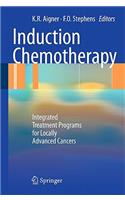 Induction Chemotherapy: Integrated Treatment Programs for Locally Advanced Cancers