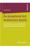 Der kompetente Arzt im klinischen Bereich: Eine Fallstudie zur weiterführenden ärztlichen Kompetenzentwicklung