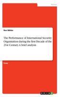 Performance of International Security Organisation during the first Decade of the 21st Century. A brief analysis