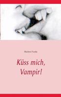 Küss mich, Vampir!: Roman(German)
