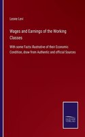 Wages and Earnings of the Working Classes: With some Facts illustrative of their Economic Condition, draw from Authentic and official Sources