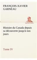 Histoire du Canada depuis sa découverte jusqu'à nos jours. Tome IV