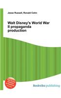 Walt Disney's World War II Propaganda Production