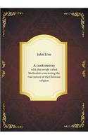 A controversy with the people called Methodists concerning the true nature of the Christian religion