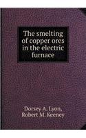 The Smelting of Copper Ores in the Electric Furnace