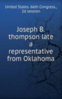 Joseph B. thompson late a representative from Oklahoma