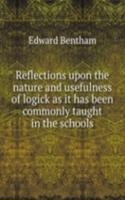Reflections upon the nature and usefulness of logick as it has been commonly taught in the schools