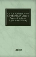 Corpus Apologetarum Christianorum Saeculi Secundi, Volume 3 (German Edition)