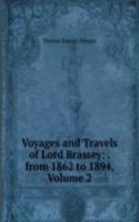 Voyages and Travels of Lord Brassey: . from 1862 to 1894, Volume 2