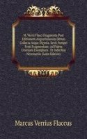 M. Verrii Flacci Fragmenta Post Editionem Augustinianam Denuo Collecta Atque Digesta. Sexti Pompei Festi Fragmentum: Ad Fidem Ursiniani Exemplaris . Et Indicibus Necessariis (Latin Edition)