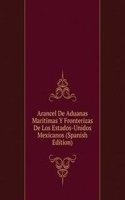 Arancel De Aduanas Maritimas Y Fronterizas De Los Estados-Unidos Mexicanos (Spanish Edition)