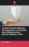 Conhecimentos Básicos de Segurança e Proteção para Adolescentes, Jovens Adultos e Pais