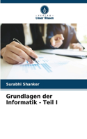 Grundlagen der Informatik - Teil I