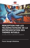 Perception Par Les Téléspectateurs de la Représentation Des Thèmes Rituels