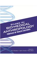 Studies On Bio-Medical Anthropology: Profiles Of Health Cultures