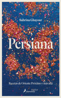 Persiana: Recetas de Oriente Próximo y más allá / Persiana: Recipes from the Middle East & beyond