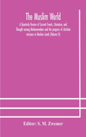 Muslim world; A Quarterly Review of Current Events, Literature, and Thought among Mohammedans and the progress of christian missions in Moslem Lands (Volume II)