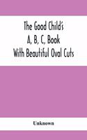 Good Child'S A, B, C, Book: With Beautiful Oval Cuts