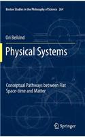 Physical Systems: Conceptual Pathways between Flat Space-time and Matter(264 Boston Studies in the Philosophy and History of Science)