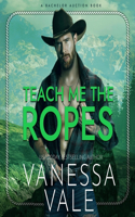 Teach Me the Ropes: (1 Bachelor Auction Series Lib/E)