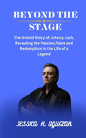 Beyond the Stage: The Untold Story of Johnny Cash, Revealing the Passion, Pains and Redemption in the Life Of a Legend(Shady Biography)