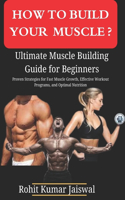 How to build muscle? Ultimate Muscle Building Guide for Beginners