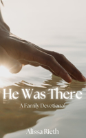 He Was There: Recognizing the Fingerprints of Jesus in the Old Testament - A Family Devotional