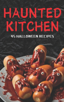 Haunted Kitchen: 45 halloween recipes(2 Holidays on a Plate)