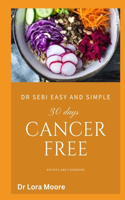 Dr Sebi Easy and Simple 30days Cancer Free: Recipes and Cookbook