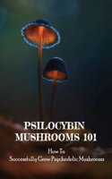 Psilocybin Mushrooms 101