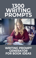 1300 Writing Prompts: Writing Prompt Generator For Book Ideas: What Is 500 Writing Prompts?