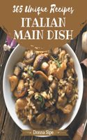 365 Unique Italian Main Dish Recipes: Italian Main Dish Cookbook - Your Best Friend Forever