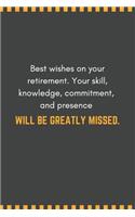Best wishes on your retirement. Your skill, knowledge, commitment, and presence will be greatly missed.: Blank Lined Journal Funny Retirement Thank You Message Coworker, Boss Goodbye Gifts