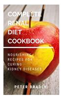 Complete Renal Diet Cookbook: Nourishing Recipes for Curing Kidney Diseases