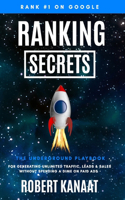 Ranking Secrets: The Underground Playbook for Generating Unlimited Traffic, Leads & Sales Without Spending a Dime on Paid Ads