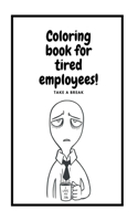 Coloring book for tired employees!: Take a break & relax / Coloring book for adults