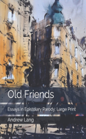 Old Friends: Essays in Epistolary Parody: Large Print