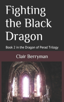 Fighting the Black Dragon: Book 2 in the Dragon of Perad Trilogy(2 Dragon of Perad Trilogy)