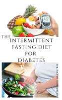 The Intermittent Fasting Diet for Diabetes