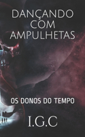 Dançando com Ampulhetas: Os Donos do Tempo(1 Dançando Com Ampulhetas)