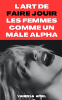 L'Art de Faire Jouir les Femmes comme un Mâle Alpha