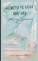 Secrets to Love and Sex: A Guide to How Love and Sex go Together