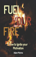 Fuel Your Fire