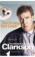 For Crying Out Loud: The World According to Clarkson Volume 3(The World According to Clarkson)