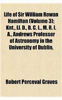 Life of Sir William Rowan Hamilton, Knt., LL. D., D. C. L., M. R. I. A., Andrews Professor of Astronomy in the University of Dublin, and Royal Astronomer of Ireland, Etc., Etc (Volume 3); Knt., LL. D., D. C. L., M. R. I. A., Andrews Professor of As