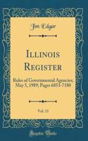 Illinois Register, Vol. 13: Rules of Governmental Agencies; May 5, 1989; Pages 6853-7180 (Classic Reprint)