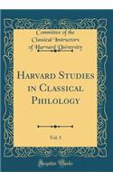 Harvard Studies in Classical Philology, Vol. 5 (Classic Reprint)